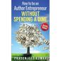 How to be an Author Entrepreneur WITHOUT SPENDING A DIME - Paperback