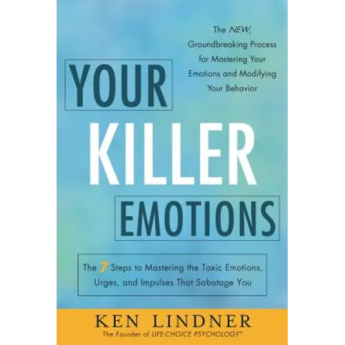 Your Killer Emotions: The 7 Steps to Mastering the Toxic Emotions, Urges, and Impulses That Sabotage You - Paperback