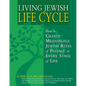 Living Jewish Life Cycle: How to Create Meaningful Jewish Rites of Passage at Every Stage of Life - Hardcover