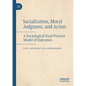Socialization, Moral Judgment, and Action: A Sociological Dual-Process Model of Outcomes - Paperback