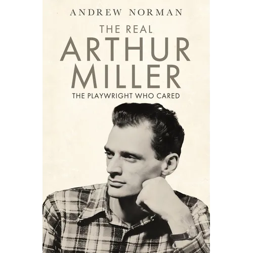 The Real Arthur Miller: The Playwright Who Cared - Hardcover