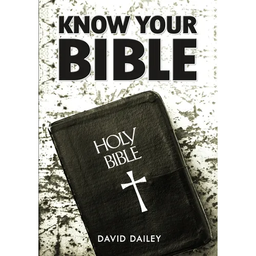 Know Your Bible: All 66 Books of the Bible Summarized and Explained - Paperback