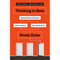 Thinking in Bets: Making Smarter Decisions When You Don't Have All the Facts - Paperback