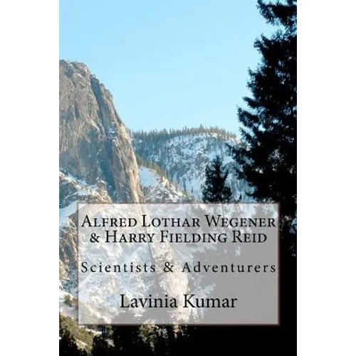 Alfred Lothar Wegener & Harry Fielding Reid: Scientists & Adventurers - Paperback