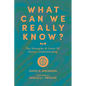 What Can We Really Know?: The Strengths and Limits of Human Understanding - Paperback
