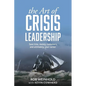 The Art of Crisis Leadership: Save Time, Money, Customers and Ultimately, Your Career - Paperback