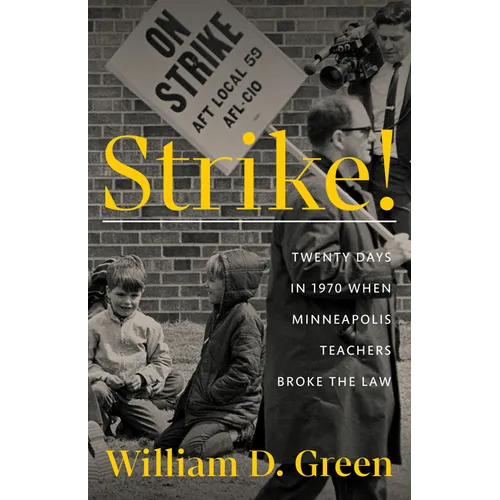 Strike!: Twenty Days in 1970 When Minneapolis Teachers Broke the Law - Paperback