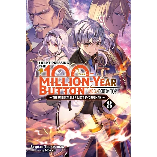 I Kept Pressing the 100-Million-Year Button and Came Out on Top, Vol. 8 (Light Novel): Volume 8 - Paperback