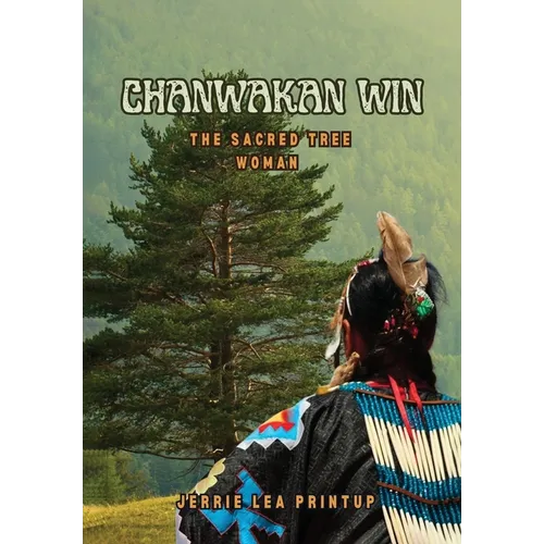 Chanwakan Win: The Sacred Tree Woman - Hardcover