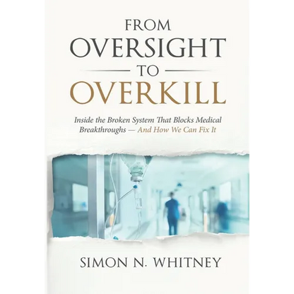 From Oversight to Overkill: Inside the Broken System That Blocks Medical Breakthroughs--And How We Can Fix It - Hardcover