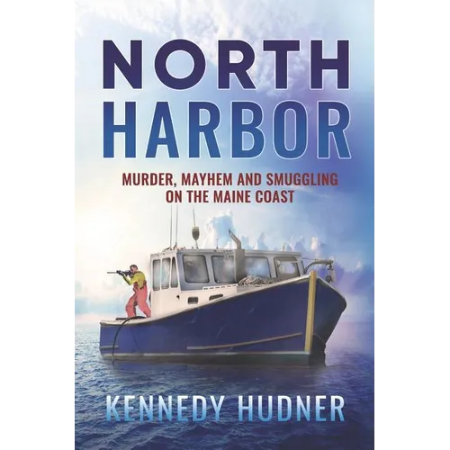 North Harbor: Murder, Mayhem and Smuggling on the Maine Coast - Paperback