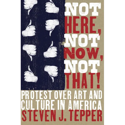 Not Here, Not Now, Not That!: Protest over Art and Culture in America - Paperback