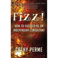 Fizz! How to Succeed as an Independent Consultant - Paperback