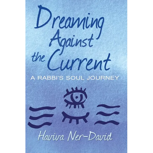 Dreaming Against the Current: A Rabbi's Soul Journey - Paperback