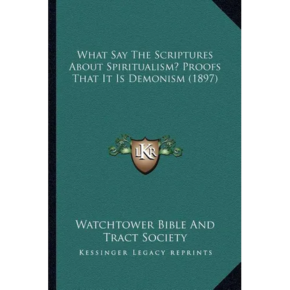 What Say The Scriptures About Spiritualism? Proofs That It Is Demonism (1897) - Paperback