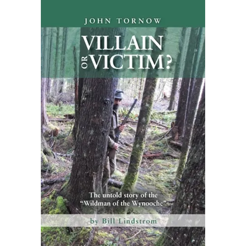 John Tornow Villain or Victim?: The Untold Story of the "Wildman of the Wynooche" - Paperback