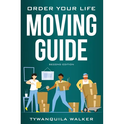 Order Your Life Moving Guide: Complete Moving Guide and Workbook with Moving Checklists, Forms, and Tips (Second Edition) - Paperback