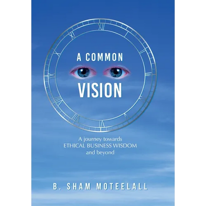 A Common Vision: A Journey Towards Ethical Business Wisdom and Beyond - Hardcover