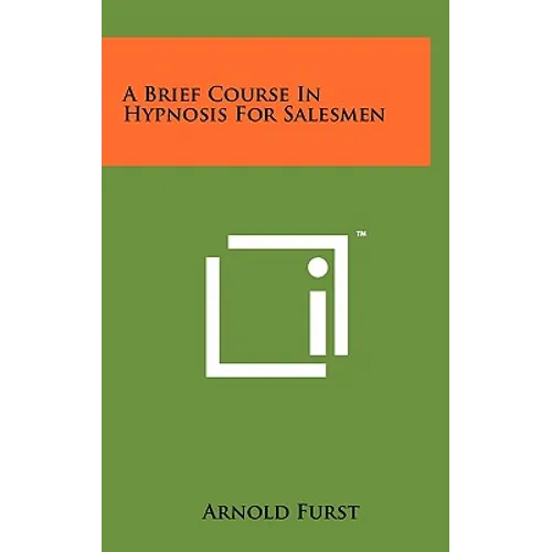 A Brief Course In Hypnosis For Salesmen - Hardcover