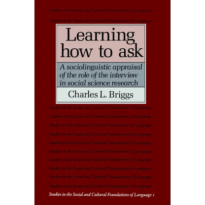 Learning How to Ask: A Sociolinguistic Appraisal of the Role of the Interview in Social Science Research - Paperback