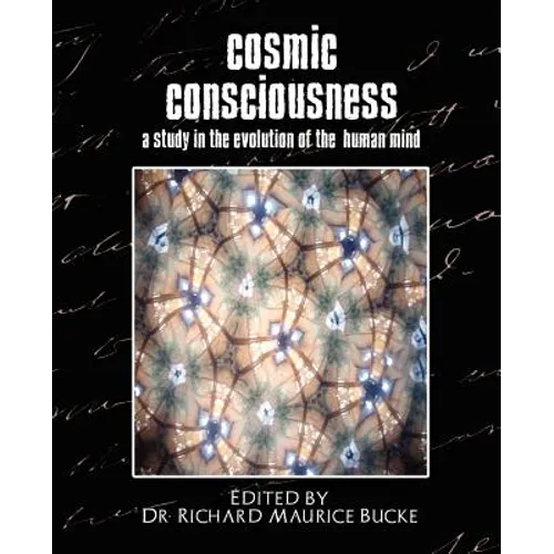 Cosmic Consciousness (a Study in the Evolution of the Human Mind) - Paperback