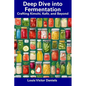 Deep Dive into Fermentation: Crafting Kimchi, Kefir, and Beyond - Paperback