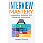 Interview: Interview Mastery: Interviewing Skills That Will Guarantee You The Job - Paperback