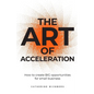The Art of Acceleration: How to Create Big Opportunities for Small Business - Paperback