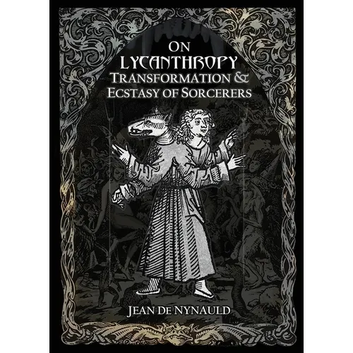 On Lycanthropy, Transformation & Ecstasy Of Sorcerers - Paperback