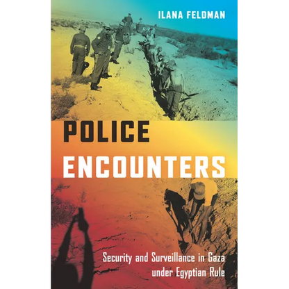 Police Encounters: Security and Surveillance in Gaza Under Egyptian Rule - Paperback