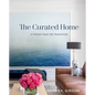 The Curated Home: A Fresh Take on Tradition - Hardcover