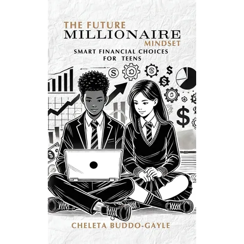 The Future Millionaire Mindset: Smart Financial Choices for Teens - Hardcover