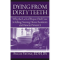Dying From Dirty Teeth: Why the Lack of Proper Oral Care Is Killing Nursing Home Residents and How to Prevent It - Paperback