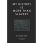 My History Is More Than Slavery - Paperback