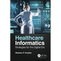 Healthcare Informatics: Strategies for the Digital Era - Hardcover