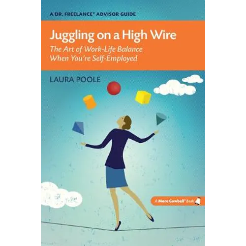 Juggling on a High Wire: The Art of Work-Life Balance When You're Self-Employed - Paperback