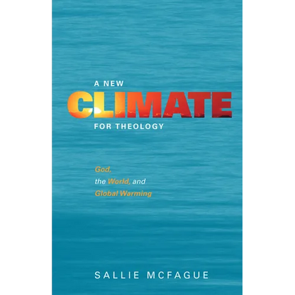 A New Climate for Theology: God, the World, and Global Warming - Paperback