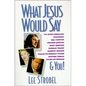 What Jesus Would Say: To Rush Limbaugh, Madonna, Bill Clinton, Michael Jordan, Bart Simpson, and You - Paperback