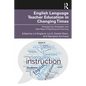 English Language Teacher Education in Changing Times: Perspectives, Strategies, and New Ways of Teaching and Learning - Paperback