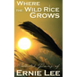 Where the Wild Rice Grows: Collected Poems of Ernie Lee - Paperback