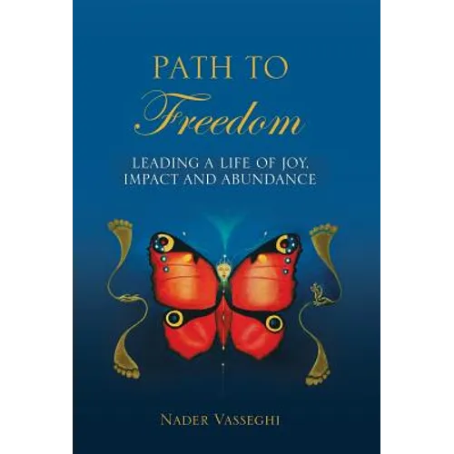 Path to Freedom: Leading a Life of Joy, Impact, and Abundance - Hardcover