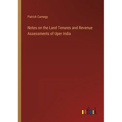 Notes on the Land Tenures and Revenue Assessments of Uper India - Paperback