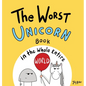 The Worst Unicorn Book in the Whole Entire World - Hardcover