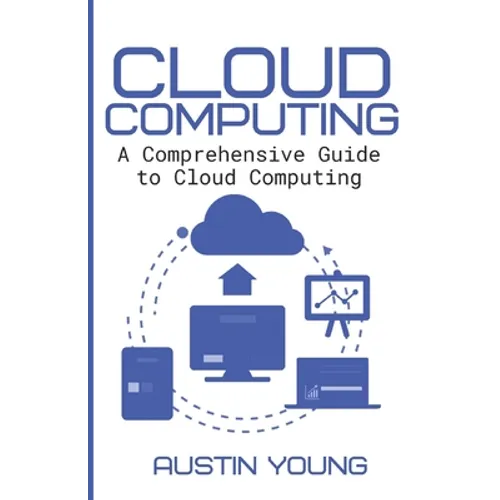 Cloud Computing: A Comprehensive Guide to Cloud Computing - Paperback