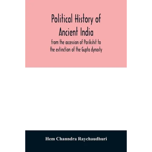 Political history of ancient India, from the accession of Parikshit to the extinction of the Gupta dynasty - Paperback