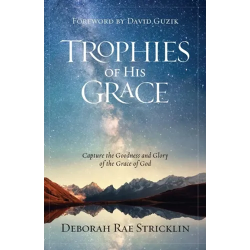 Trophies of His Grace: Capture the Goodness and Glory of the Grace of God - Paperback