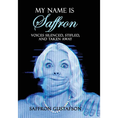 My Name is Saffron: Voices Silenced, Stifled, and Taken Away - Hardcover