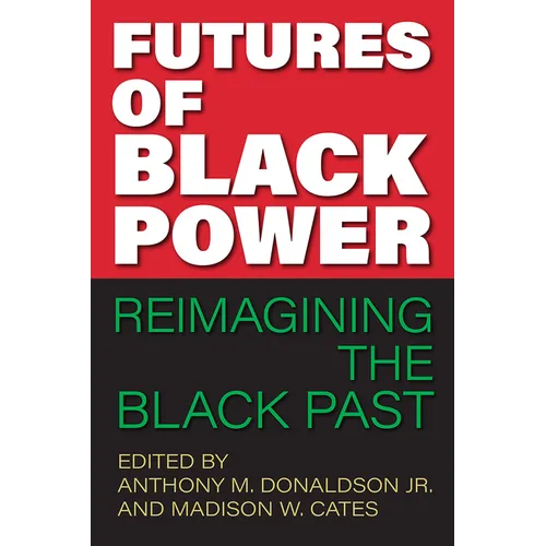 Futures of Black Power: Reimagining the Black Past - Paperback