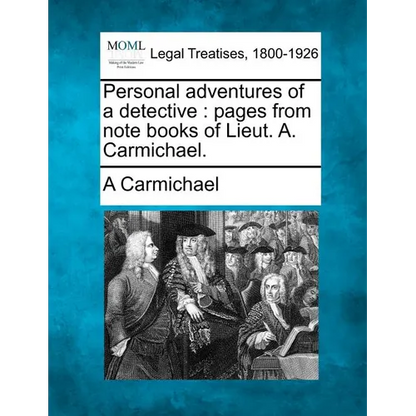 Personal Adventures of a Detective: Pages from Note Books of Lieut. A. Carmichael. - Paperback