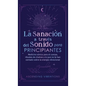 La sanación a través del sonido para principiantes: Medicina sónica para el cuerpo, rituales de chakras y lo que no te han contado sobre la energía vi - Hardcover